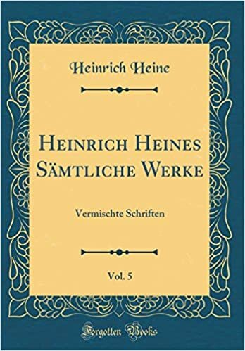 Heinrich Heines Sämtliche Werke, Vol. 5: Vermischte Schriften (Classic Reprint)