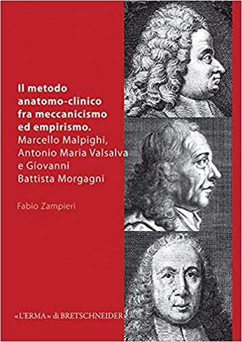 Il Metodo Anatomo-Clinico Fra Meccanicismo Ed Empirismo: Marcello Malpighi, Antonio Maria (Storia Della Medicina)