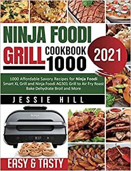 Ninja Foodi Grill cookbook 1000: 1000 Affordable Savory Recipes for Ninja Foodi Smart XL Grill and Ninja Foodi AG301 Grill to Air Fry Roast Bake Dehydrate Broil and More indir