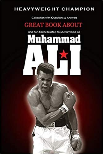 Great Book about Muhammad Ali Heavyweight Champion: Collection with Questions & Answers and Fun Facts Related to Muhammad Ali: The Story of Muhammad Ali