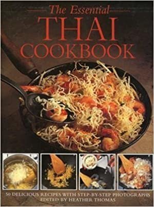 The Essential Thai Cookery: 50 Classic Recipes, With Step-By-Step Photographs