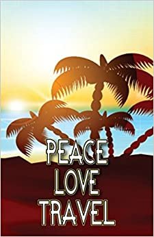 Peace Love Travel: Writing Journal, Travel Diary or Planner