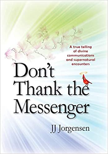 Don't Thank the Messenger: A true telling of divine communications and supernatural encounters indir