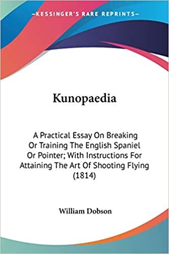 Kunopaedia: A Practical Essay On Breaking Or Training The English Spaniel Or Pointer; With Instructions For Attaining The Art Of Shooting Flying (1814) indir