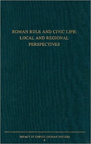 Roman Rule and Civic Life: Local and Regional Perspectives: Proceedings of the Fourth Workshop of the International Network Impact of Empire (Roman ... B.C. - A.D. 476), Leiden, June 25-28, 2003