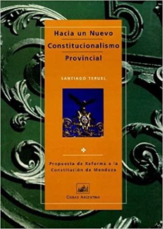 Hacia un Nuevo Constitucionalismo Provincial: Propuesta de Reforma a la Constitucion de Mendoza