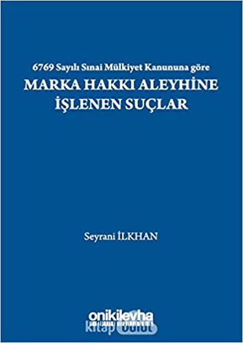 6769 Sayılı Sınai Mülkiyet Kanununa Göre Marka Hakkı Aleyhine İşlenen Suçlar