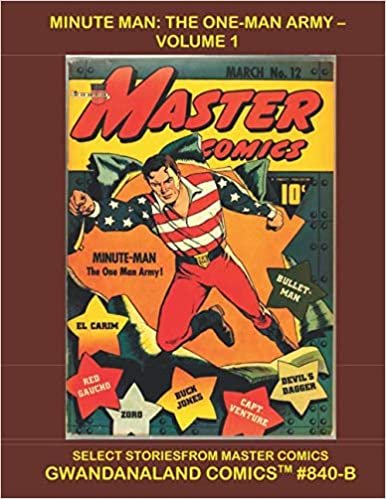 Minute Man - The One Man Army: Volume 1: Gwandanaland Comics #840-B: The Golden Age Patriotic Hero! - Select Stories from Master Comics (no fiche) indir