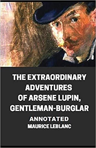 The Extraordinary Adventures of Arsene Lupin, Gentleman-Burglar Annotated indir