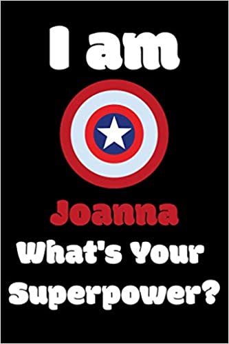 I am Joanna What's Your Superpower?: 380 Pages Blank Lined Notebook Inspirational And Motivational Journal Gift For Chaplain 6 x 9 Inches Birthday And Christmas Gift For Friends, Family