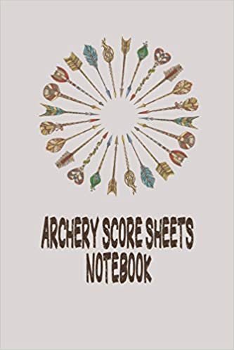 Archery Score Sheets Notebook: Perfect Core Cards for Archery Competitions, Tournaments, Recording Rounds and Notes for Experts and Beginners - Gifts Idea for Archery Training Sports workbook