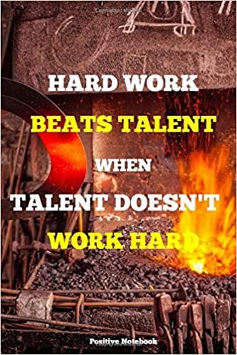 Hard Work Beats Talent When Talent Doesn’t Work Hard: Notebook With Motivational Quotes, Inspirational Journal Blank Pages, Positive Quotes, Drawing ... Blank Pages, Diary (110 Pages, Blank, 6 x 9)