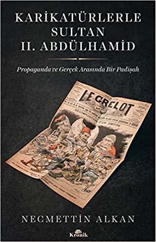 Karikatürlerle Sultan 2.Abdülhamid: Propaganda ve Gerçek Arasında Bir Padişah