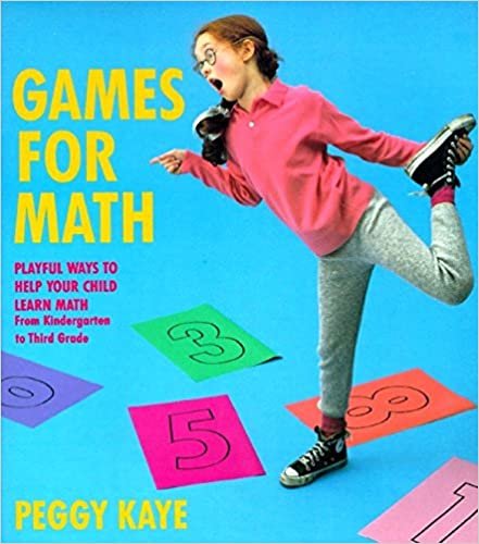 Games for Mathematics: Playful Ways to Help Your Child Learn Mathematics - From Kindergarten to Third Grade