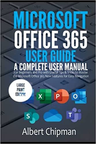 Microsoft Office 365 User Guide: A Complete User Manual for Beginners and Pro with Useful Tips & Tricks to Master the Microsoft Office 365 New Features for Easy Navigation (Large Print Edition)