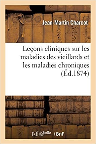 Charcot, J: Leçons Cliniques Sur Les Maladies Des Vieillards (Sciences)