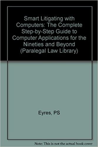 Smart Litigating With Computers: The Complete Step-By-Step Guide to Computer Applications for the Nineties and Beyond (Paralegal Law Library Series)