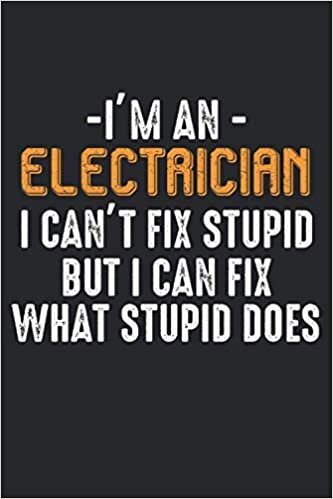 I'm an Electrician I Cant Fix Stupid But I Can Fix what Stupid Does: Dot Grid Notizbuch Planer 120 Seiten 6" x 9" (15,24cm x 22,86cm) Geschenk