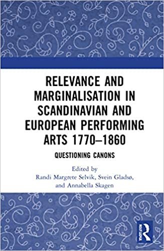 Relevance and Marginalisation in Scandinavian and European Performing Arts 17701860: Questioning Canons indir