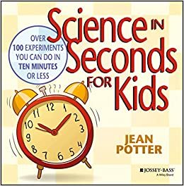 Science In Seconds.: Over 100 Experiments You Can Do in Ten Minutes or Less