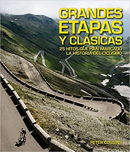 Grandes etapas y clásicas : 25 hitos que han marcado la historia del ciclismo