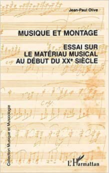 Musique et montage : essai sur le matériau musical au début du XXème siècle: Essai sur le matériau musical au début du XXe siècle (Musique et Musicologie)
