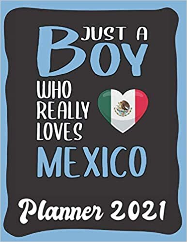 Planner 2021: Mexico Planner 2021 incl Calendar 2021 - Funny Mexico Quote: Just A Boy Who Loves Mexico - Monthly, Weekly and Daily Agenda Overview - ... - Weekly Calendar Double Page - Mexico gift"