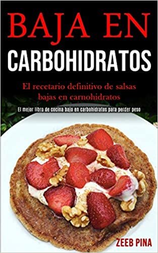 Baja En Carbohidratos: El recetario definitivo de salsas bajas en carnohidratos (El mejor libro de cocina bajo en carbohidratos para perder peso)