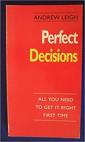 PERFECT DECISIONS: All You Need to Get It Right First Time (Perfect Series)