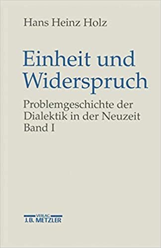 Einheit und Widerspruch: Problemgeschichte der Dialektik in der Neuzeit.Band 1: Die Signatur der Neuzeit