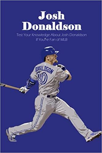 Josh Donaldson: Test Your Knowledge About Josh Donaldson If You’re Fan of MLB: How Well Do You Know About Josh Donaldson?