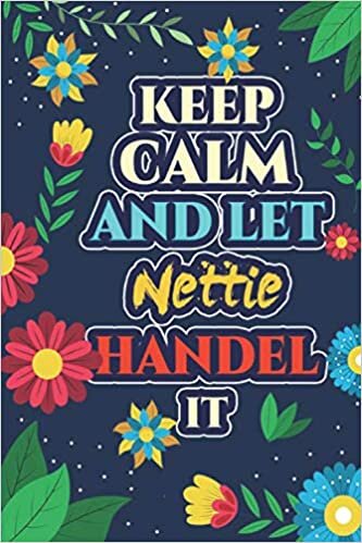 Nettie: Keep Calm And Let Nettie Handle It - Nettie Name Custom Gift Notebook Journal - Personalized Gifts for Him and Her - Customized journal Gift indir