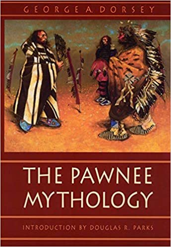 The Pawnee Mythology (Sources of American Indian Oral Literature) (Sources of American Indian Oral Literature Series)