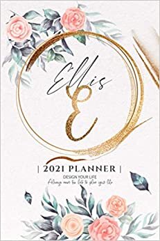 Ellis 2021 Planner: Personalized Name Pocket Size Organizer with Initial Monogram Letter. Perfect Gifts for Girls and Women as Her Personal Diary / ... to Plan Days, Set Goals & Get Stuff Done.