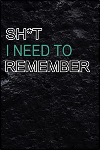Shit I Need To Remember: Organizer/Log Book/Notebook for Passwords and Shit/Journal Funny Gift Notebook for Friends/Coworkers/Seniors/Mom/Dad