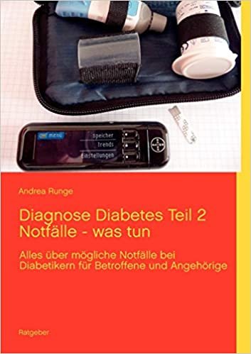 Diagnose Diabetes Teil 2  Notfälle - was tun: Alles über mögliche Notfälle bei Diabetikern für Betroffene und Angehörige