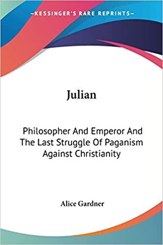 Julian: Philosopher And Emperor And The Last Struggle Of Paganism Against Christianity