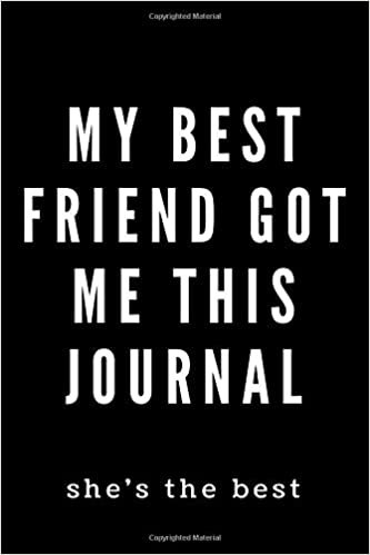 my best friend me this journal. she's the best: Notebook For Kids\ Girls\agers\Sketchbook\Women\Beautiful notebook\Gift (110 Pages, Blank, 6 x 9)