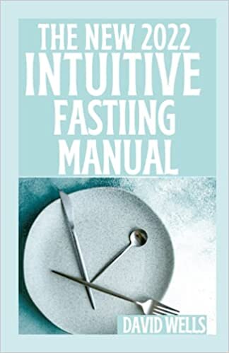 THE NEW 2022 INTUITIVE FASTIING MANUAL: The Master Fasting Plan to Recharge Your Metabolism and Renew Your Health