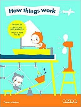 How Things Work: Facts and Fun • Questions and Answers • Things to Make and Do