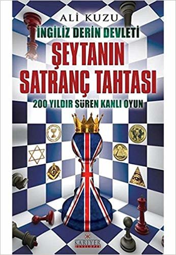 Şeytanın Satranç Tahtası: İngiliz Derin Devleti 200 Yıldır Süren Kanlı Oyun