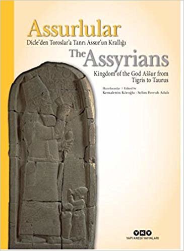 Assurlular: Dicle’den Toroslar’a Tanrı Assur’un Krallığı: The Assyrıans Kingdom Of The God Assur From Tigris To Taurus indir