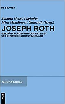 Joseph Roth: Europaisch-Judischer Schriftsteller Und Osterreichischer Universalist (Conditio Judaica)