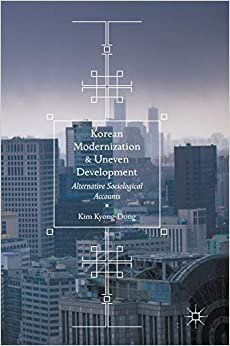 Korean Modernization and Uneven Development: Alternative Sociological Accounts indir