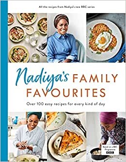 Nadiya’s Family Favourites: Easy, beautiful and show-stopping recipes for every day from Nadiya's BBC TV series