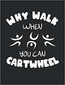 Why Walk When You Can Cartwheel: Notebook | Quad Ruled | Checkered, Letter (8.5"x11" (21.59 x 27,94 cm)), 120 pages, cream paper, mattte cover