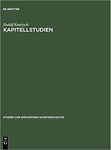 Kapitellstudien: Beiträge zu einer Geschichte des spätantiken Kapitells im Osten vom Vierten bis ins Siebente Jahrhundert (Studien zur spätantiken Kunstgeschichte, Band 9)