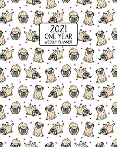 2021 One Year Weekly Planner: Pugalicious Pug Love | Weekly Views and Daily Schedules to Drive Goal Oriented Action | Annual Overview | Prioritize and ... Dog Lover's Gift (More Perfect Pugs, Band 2)