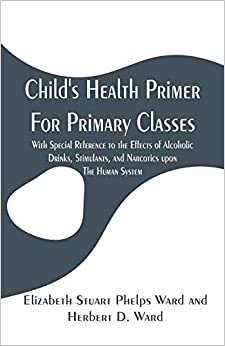 Child's Health Primer For Primary Classes: With Special Reference to the Effects of Alcoholic Drinks, Stimulants, and Narcotics upon The Human System indir