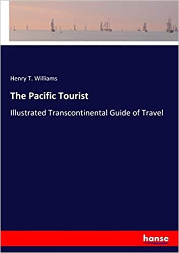 The Pacific Tourist: Illustrated Transcontinental Guide of Travel